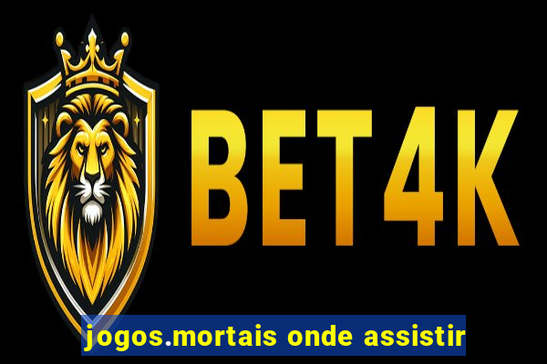 jogos.mortais onde assistir